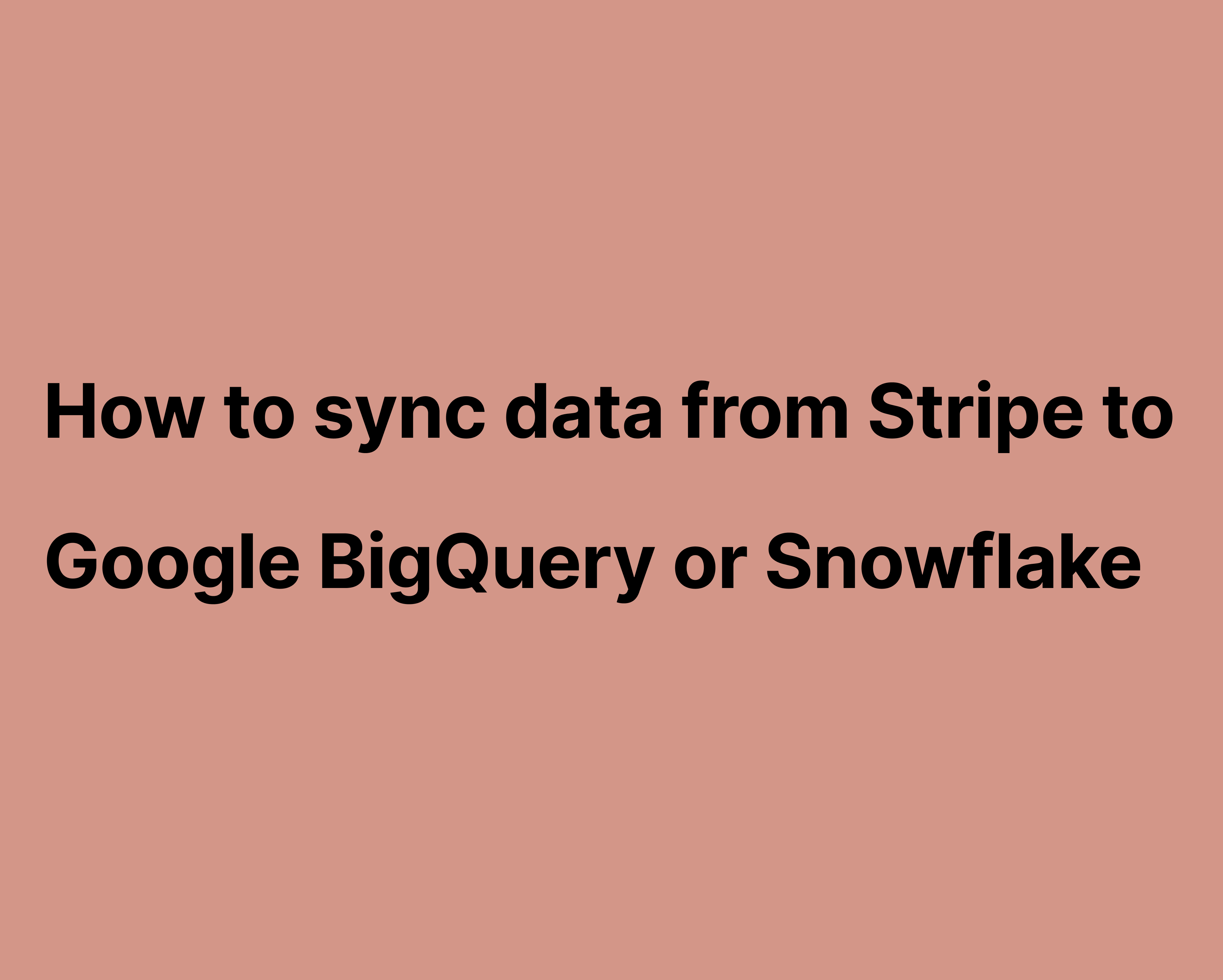 how-to-sync-data-from-stripe-to-google-bigquery-or-snowflake-weld-blog